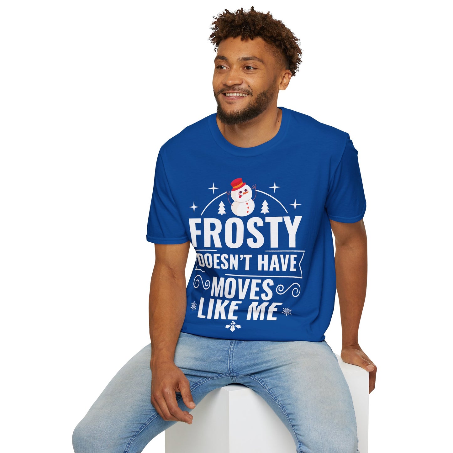 “Frosty Doesn’t Have Moves Like Me” Unisex Softstyle T-Shirt