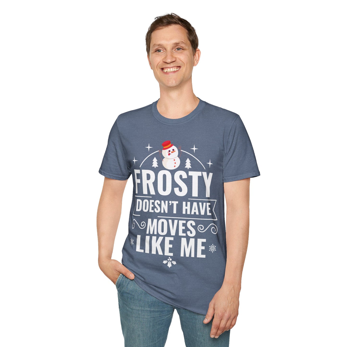“Frosty Doesn’t Have Moves Like Me” Unisex Softstyle T-Shirt