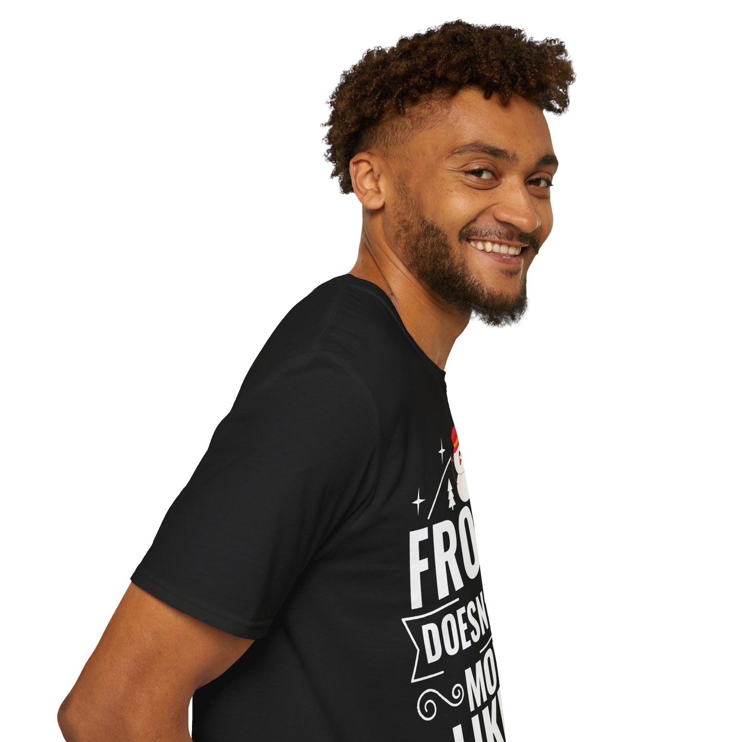 “Frosty Doesn’t Have Moves Like Me” Unisex Softstyle T-Shirt
