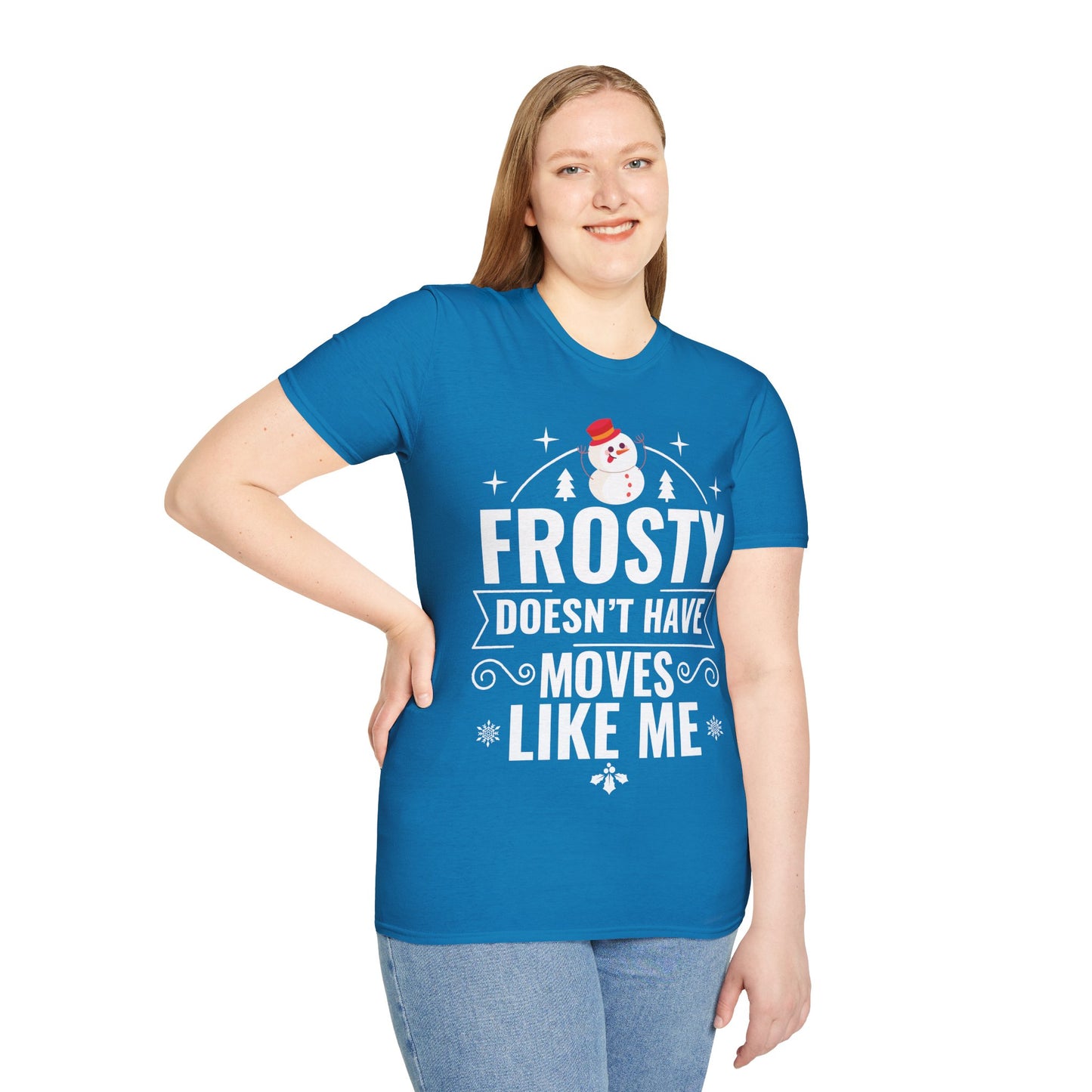 “Frosty Doesn’t Have Moves Like Me” Unisex Softstyle T-Shirt