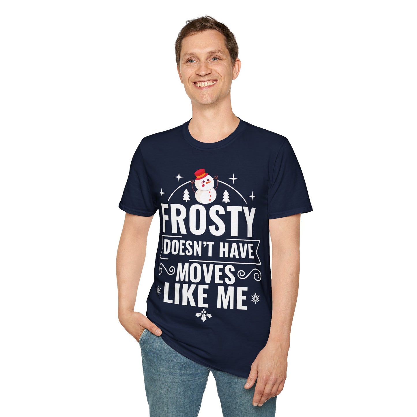 “Frosty Doesn’t Have Moves Like Me” Unisex Softstyle T-Shirt