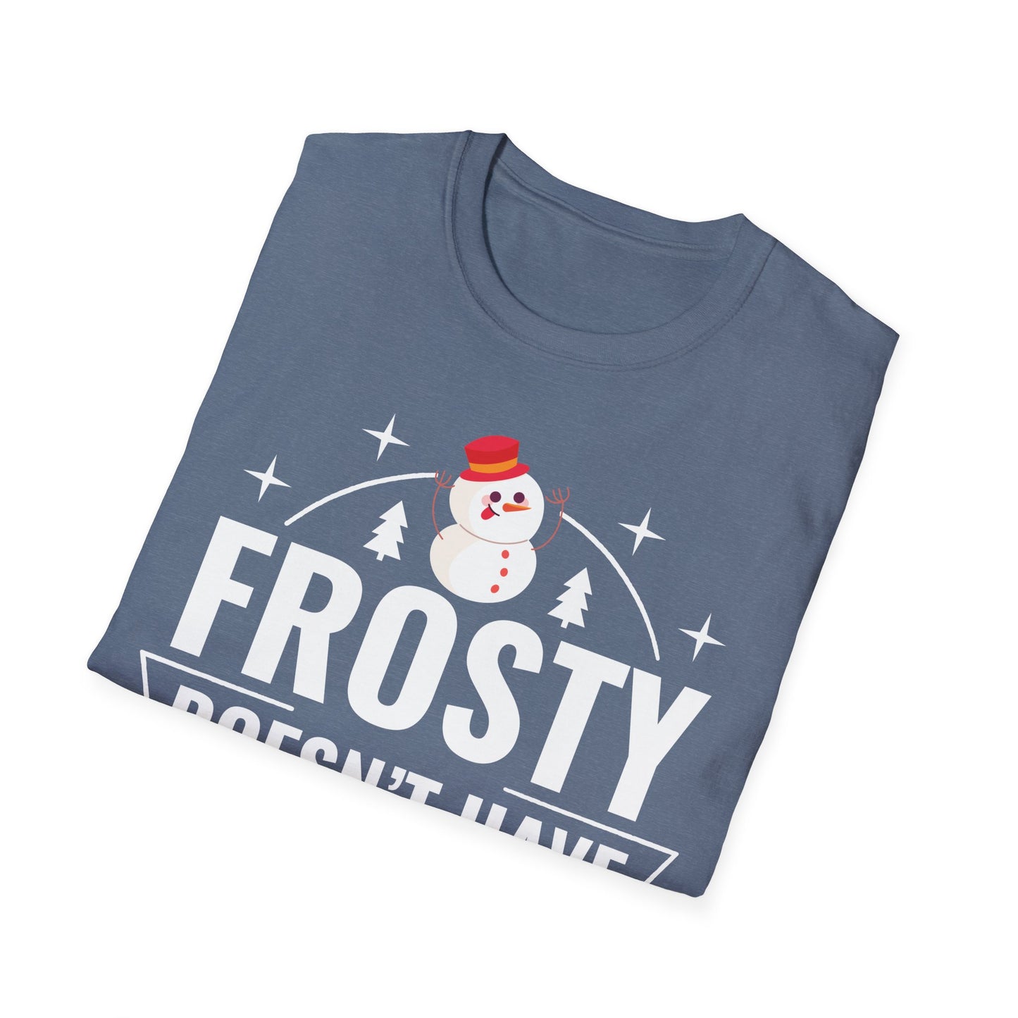 “Frosty Doesn’t Have Moves Like Me” Unisex Softstyle T-Shirt