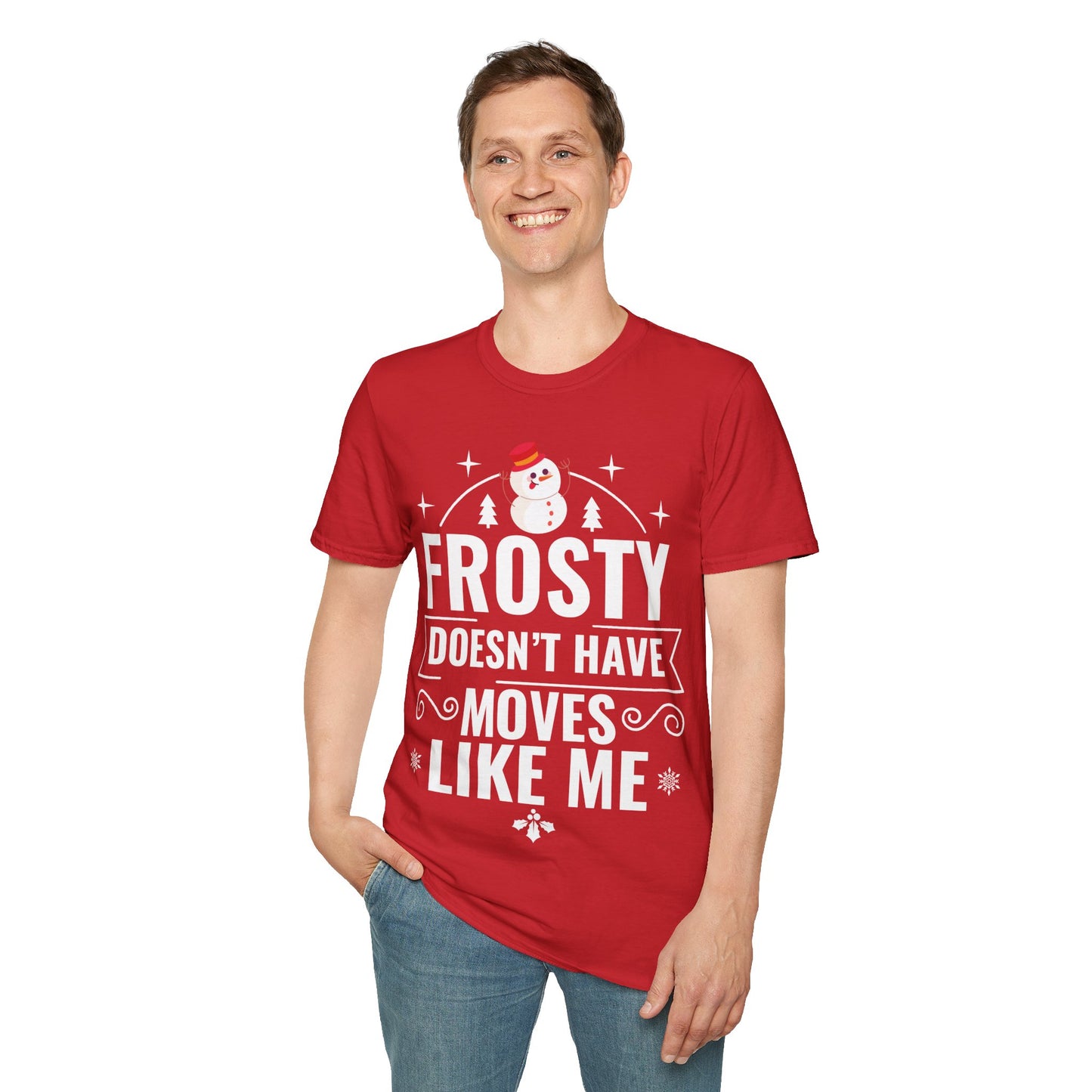 “Frosty Doesn’t Have Moves Like Me” Unisex Softstyle T-Shirt
