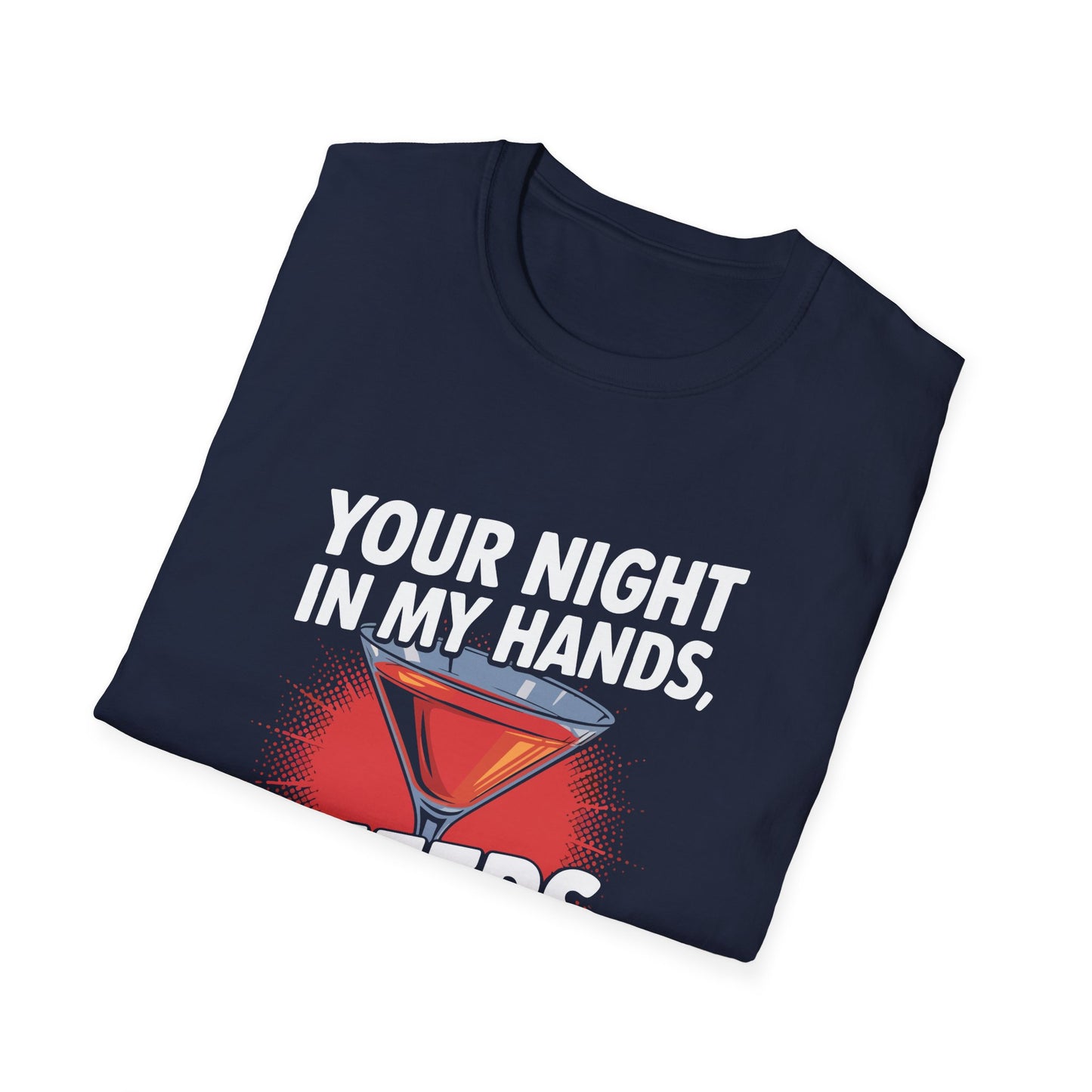 "Your Night in My Hands, Cheers to That" Softstyle T-Shirt