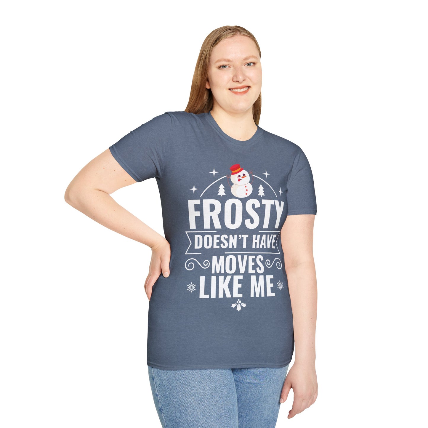 “Frosty Doesn’t Have Moves Like Me” Unisex Softstyle T-Shirt