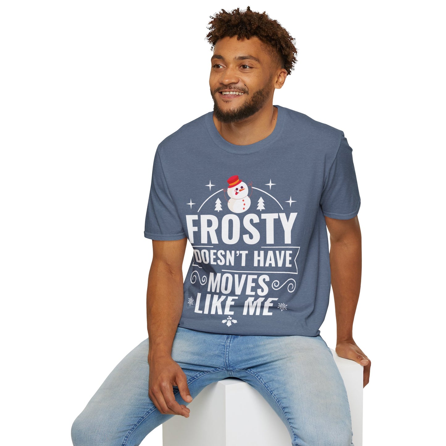 “Frosty Doesn’t Have Moves Like Me” Unisex Softstyle T-Shirt