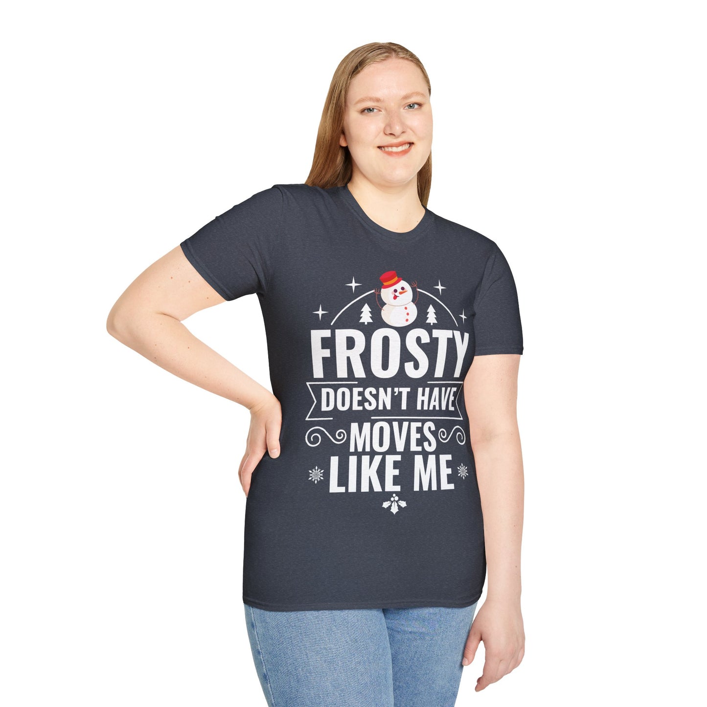 “Frosty Doesn’t Have Moves Like Me” Unisex Softstyle T-Shirt