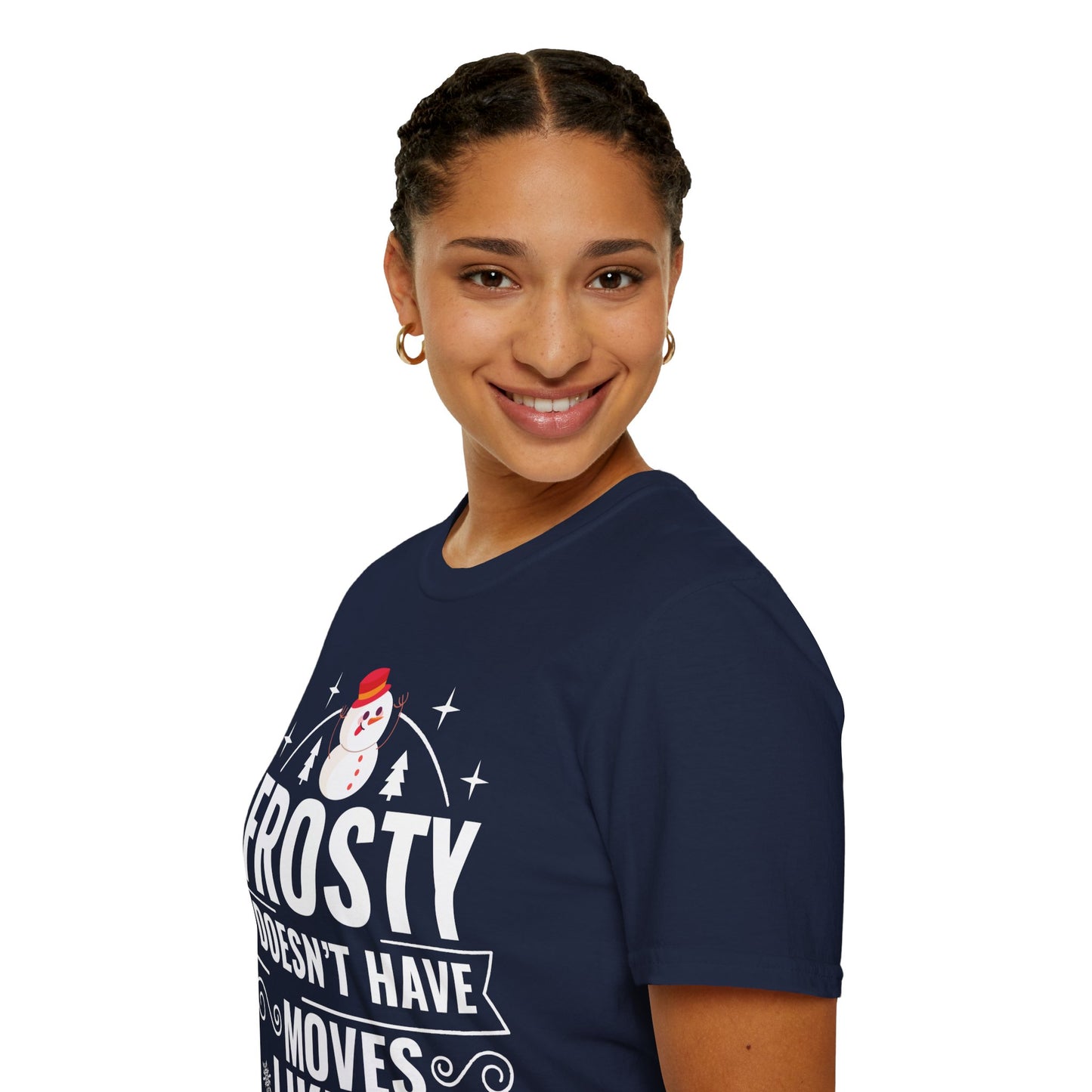 “Frosty Doesn’t Have Moves Like Me” Unisex Softstyle T-Shirt