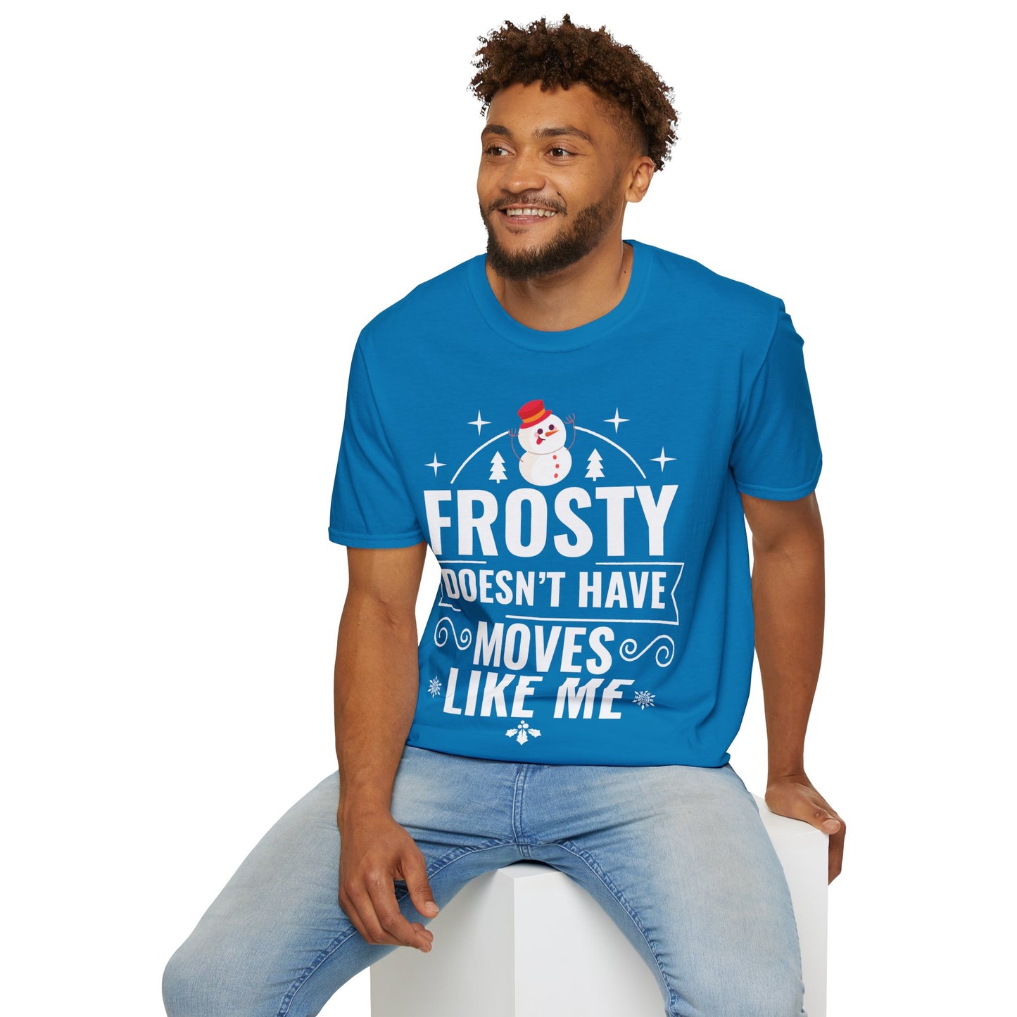 “Frosty Doesn’t Have Moves Like Me” Unisex Softstyle T-Shirt