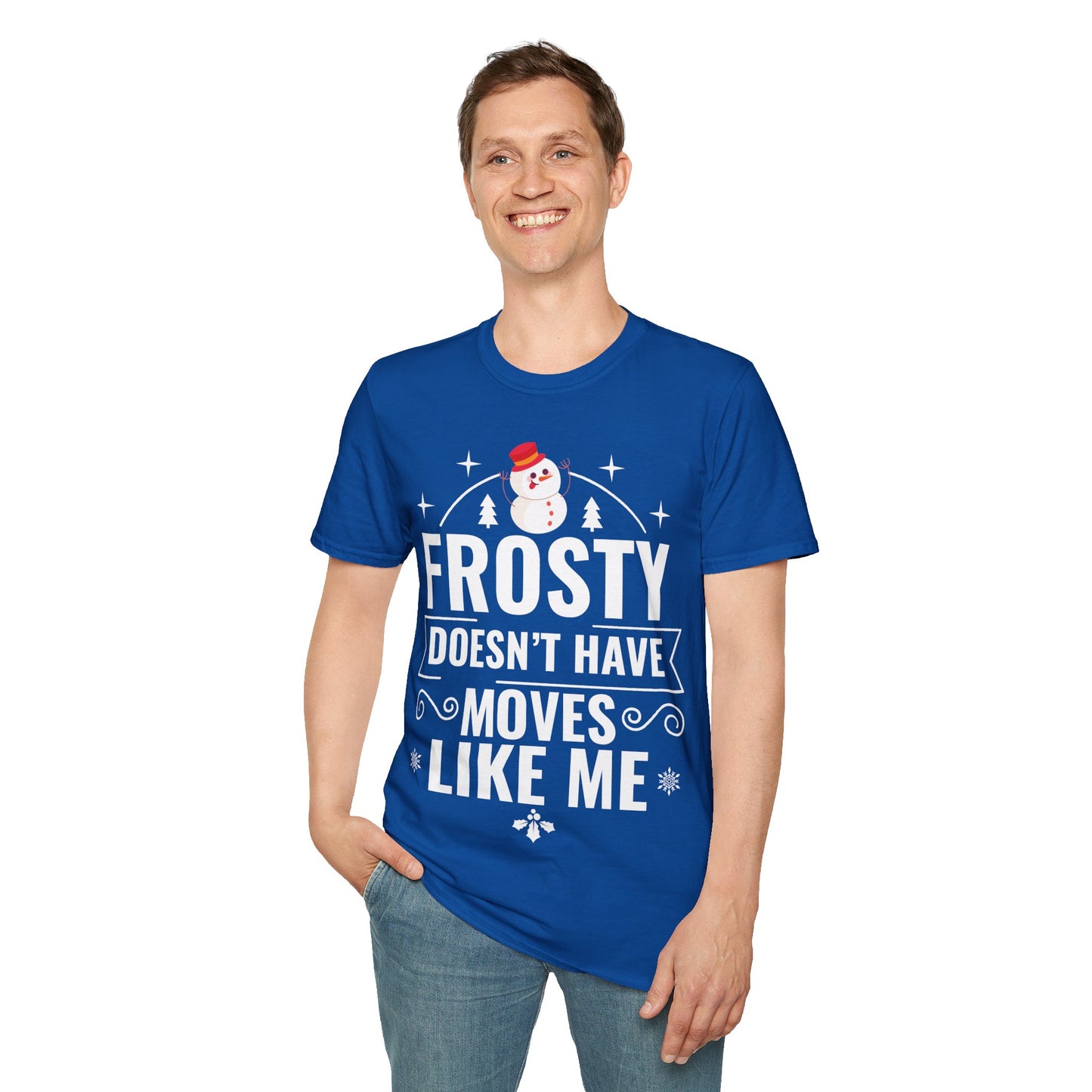 “Frosty Doesn’t Have Moves Like Me” Unisex Softstyle T-Shirt