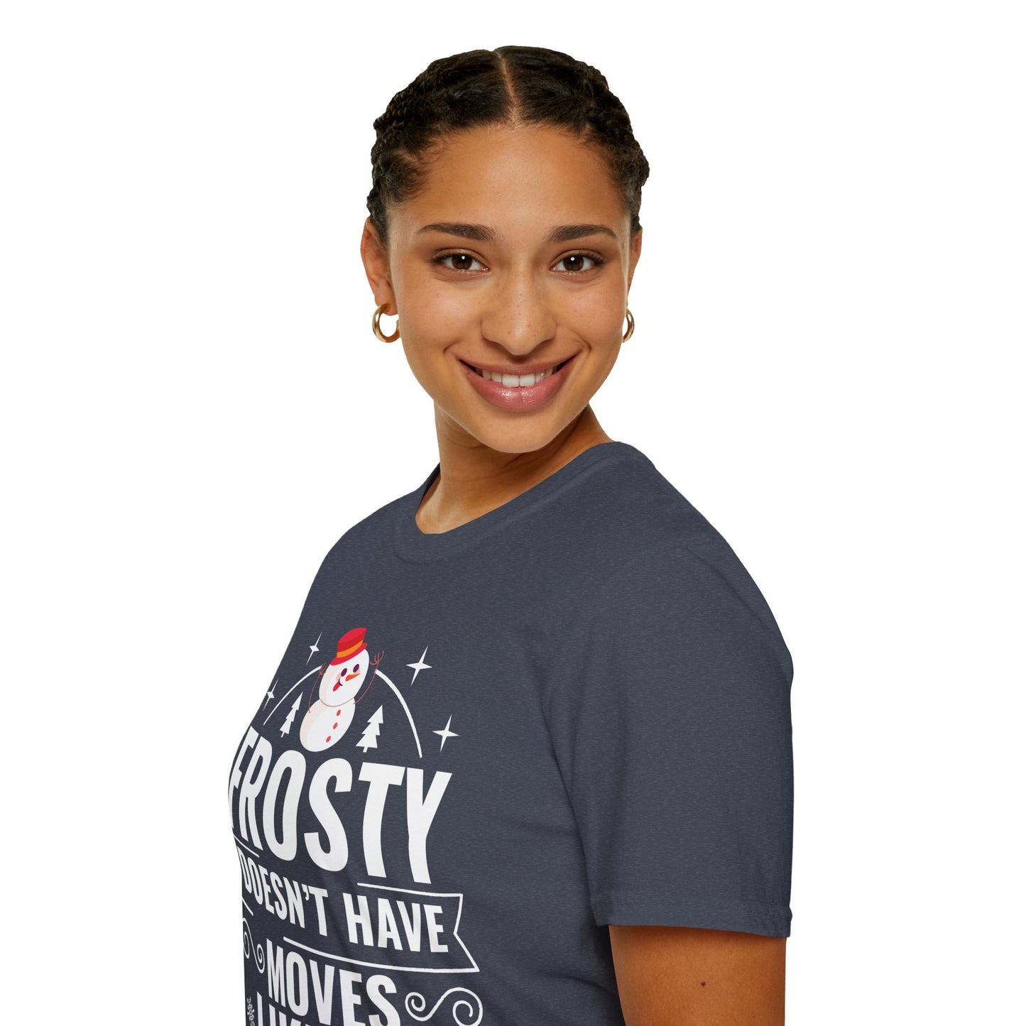 “Frosty Doesn’t Have Moves Like Me” Unisex Softstyle T-Shirt