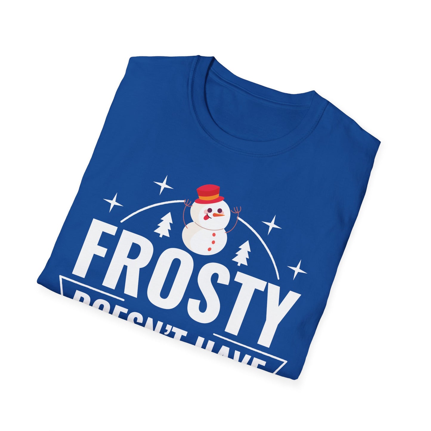 “Frosty Doesn’t Have Moves Like Me” Unisex Softstyle T-Shirt