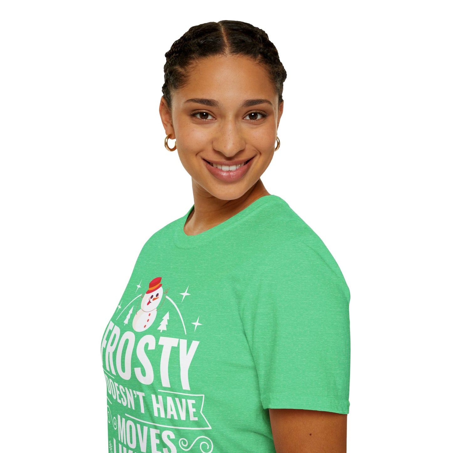 “Frosty Doesn’t Have Moves Like Me” Unisex Softstyle T-Shirt
