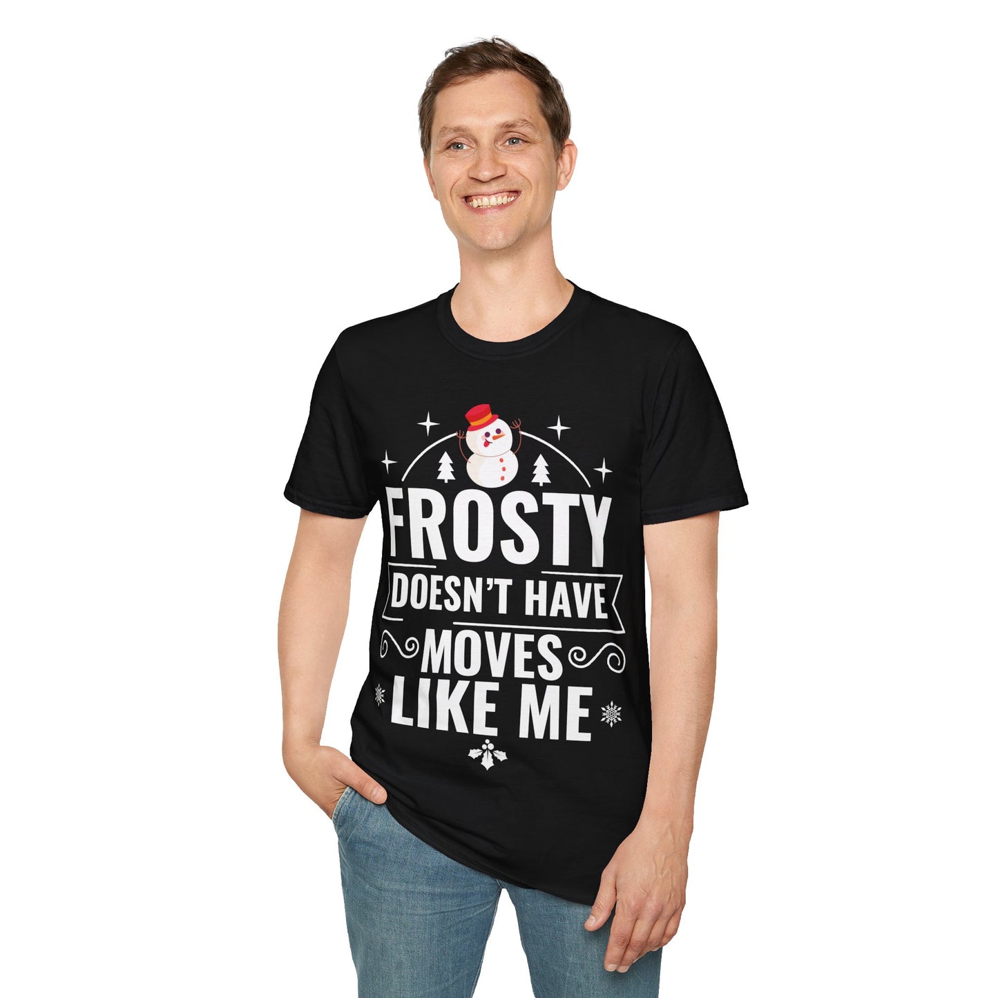 “Frosty Doesn’t Have Moves Like Me” Unisex Softstyle T-Shirt