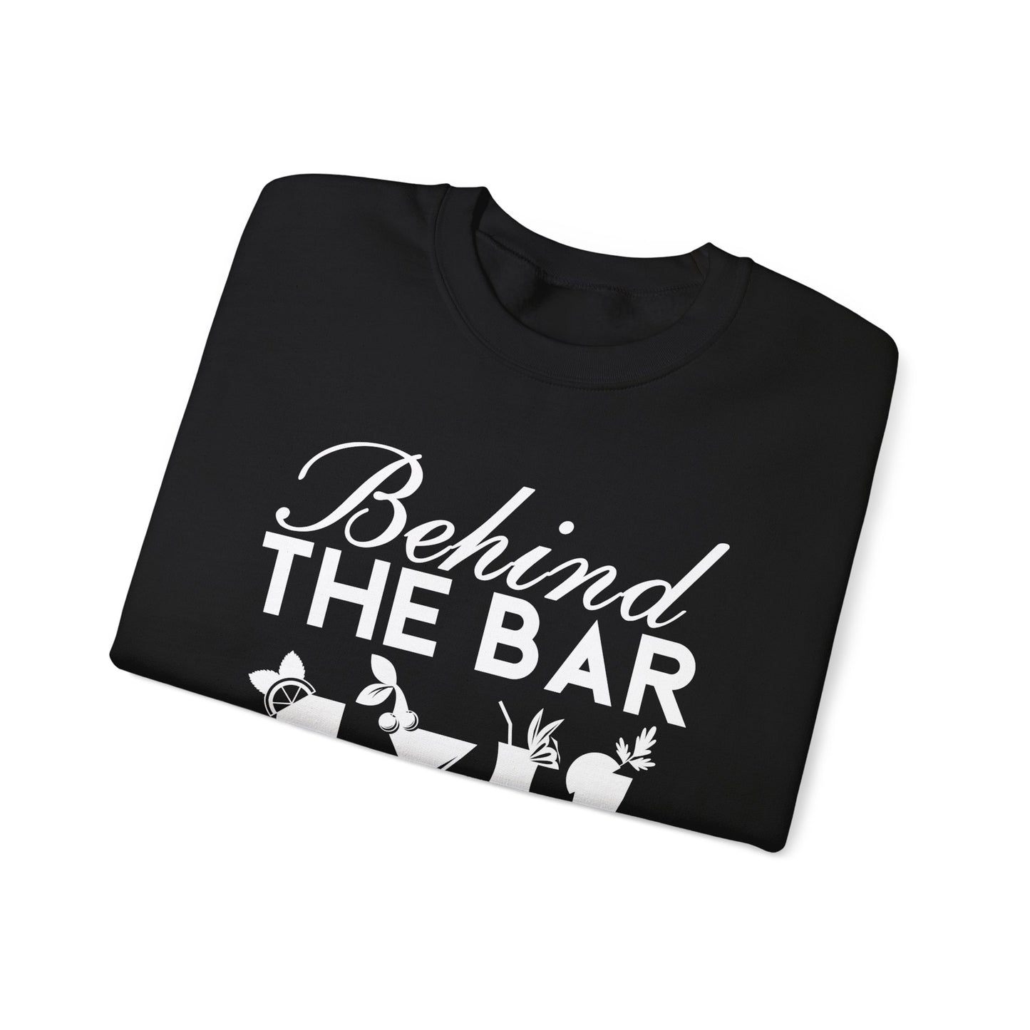 "Behind the Bar, But Stealing the Show" Bartender Sweatshirt