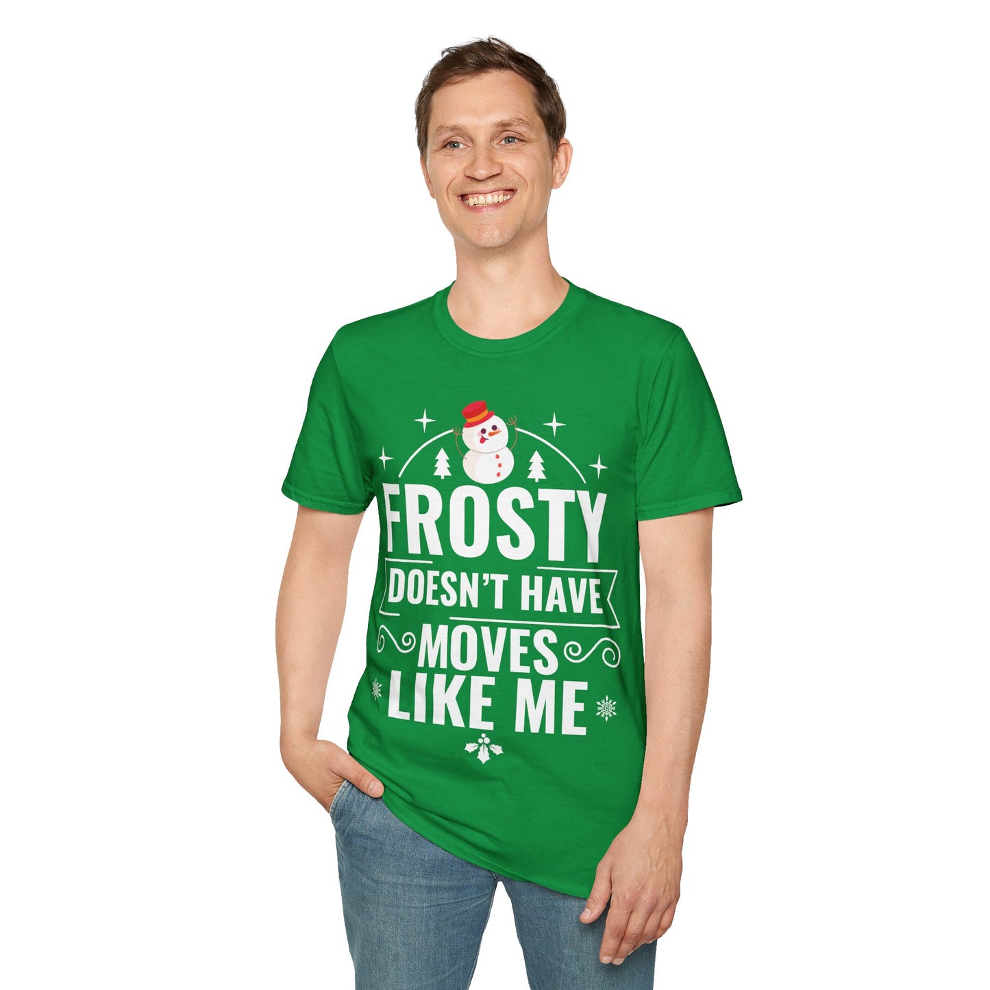 “Frosty Doesn’t Have Moves Like Me” Unisex Softstyle T-Shirt
