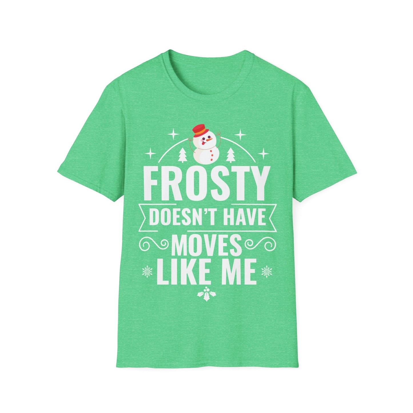 “Frosty Doesn’t Have Moves Like Me” Unisex Softstyle T-Shirt