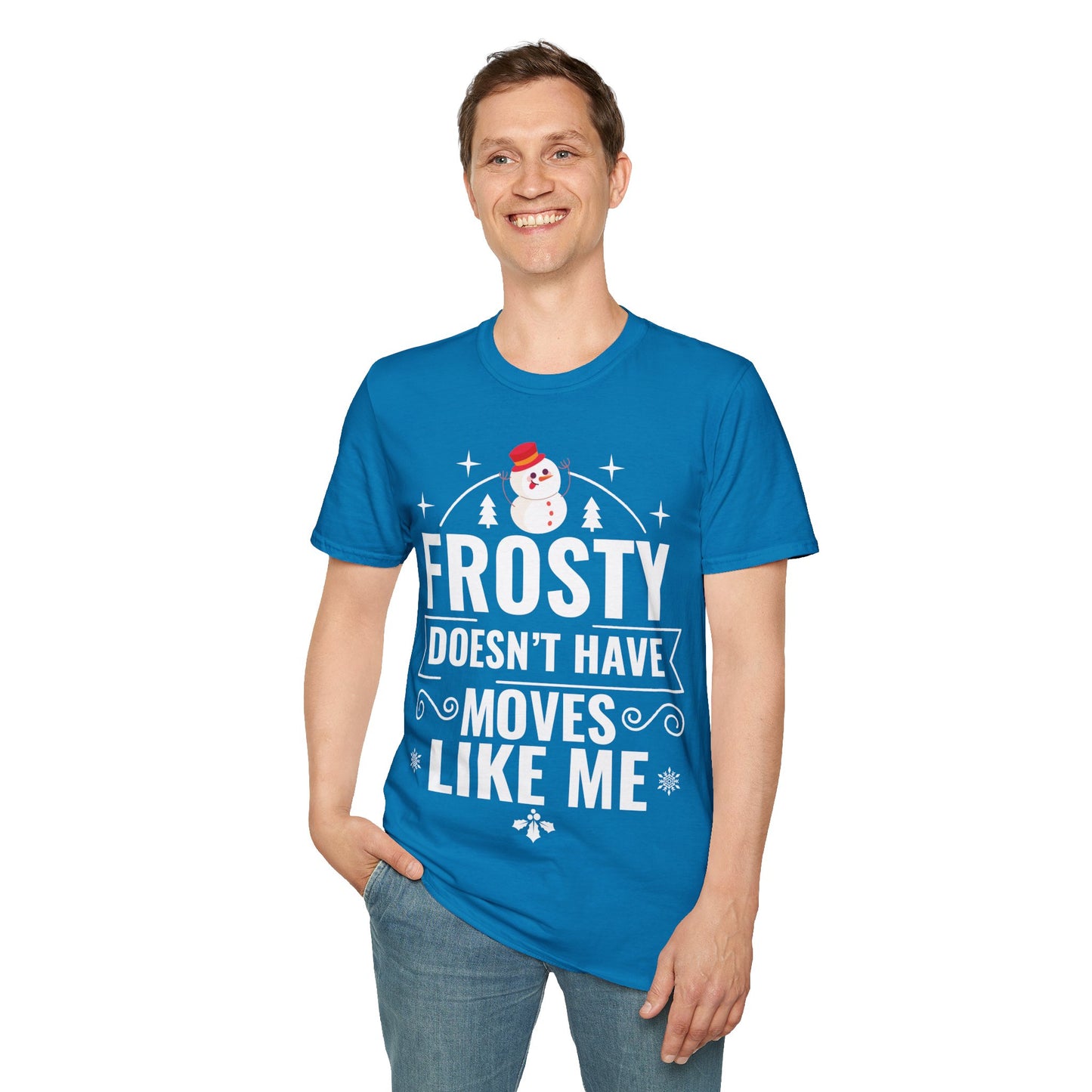 “Frosty Doesn’t Have Moves Like Me” Unisex Softstyle T-Shirt