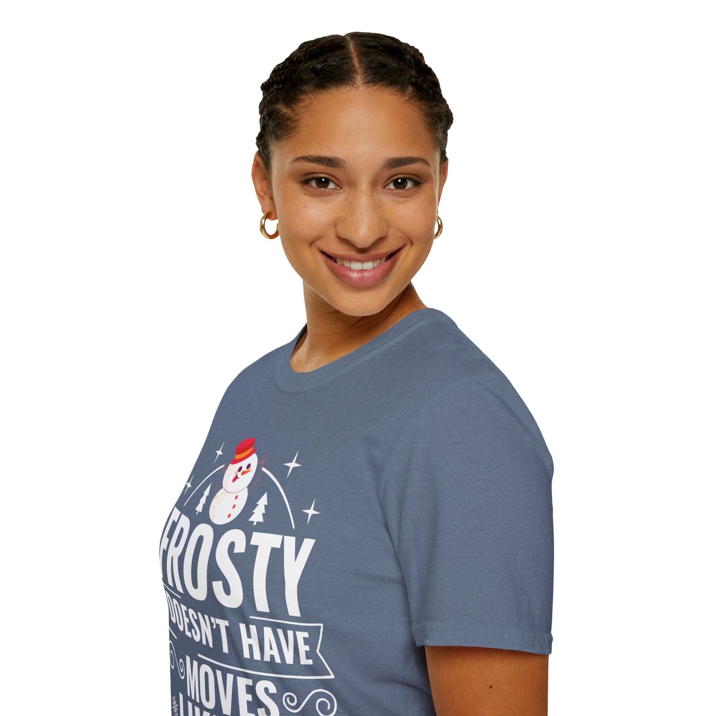 “Frosty Doesn’t Have Moves Like Me” Unisex Softstyle T-Shirt