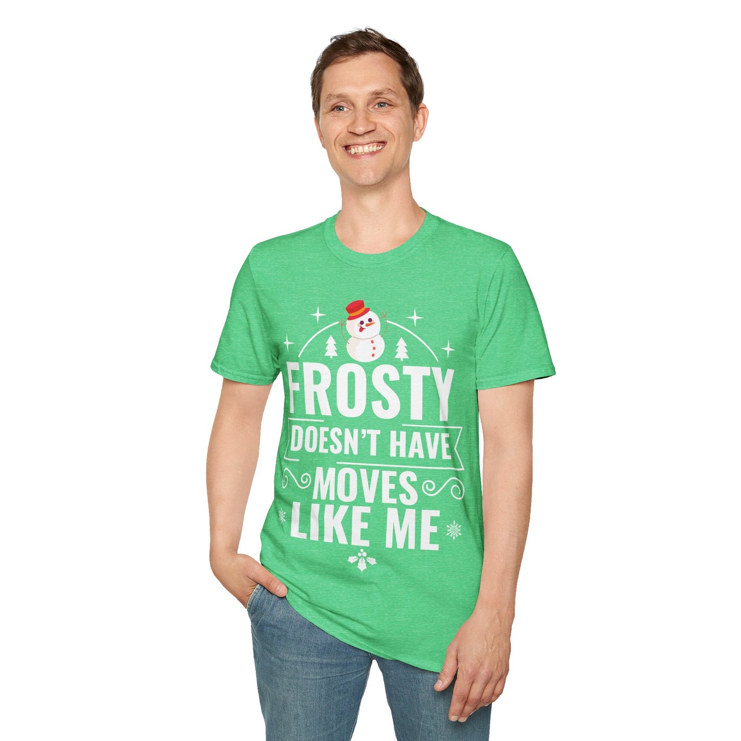 “Frosty Doesn’t Have Moves Like Me” Unisex Softstyle T-Shirt