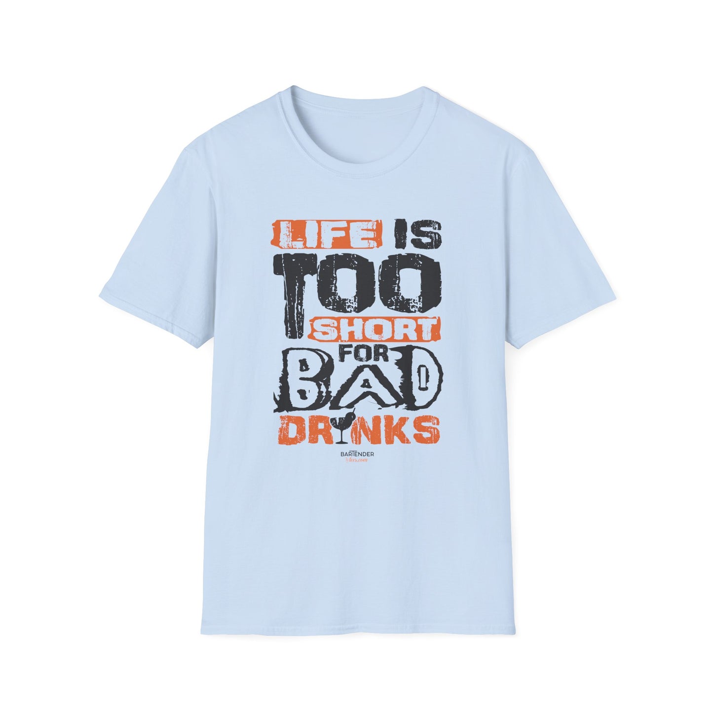 "Life Is Too Short for Bad Drinks" Softstyle T-Shirt