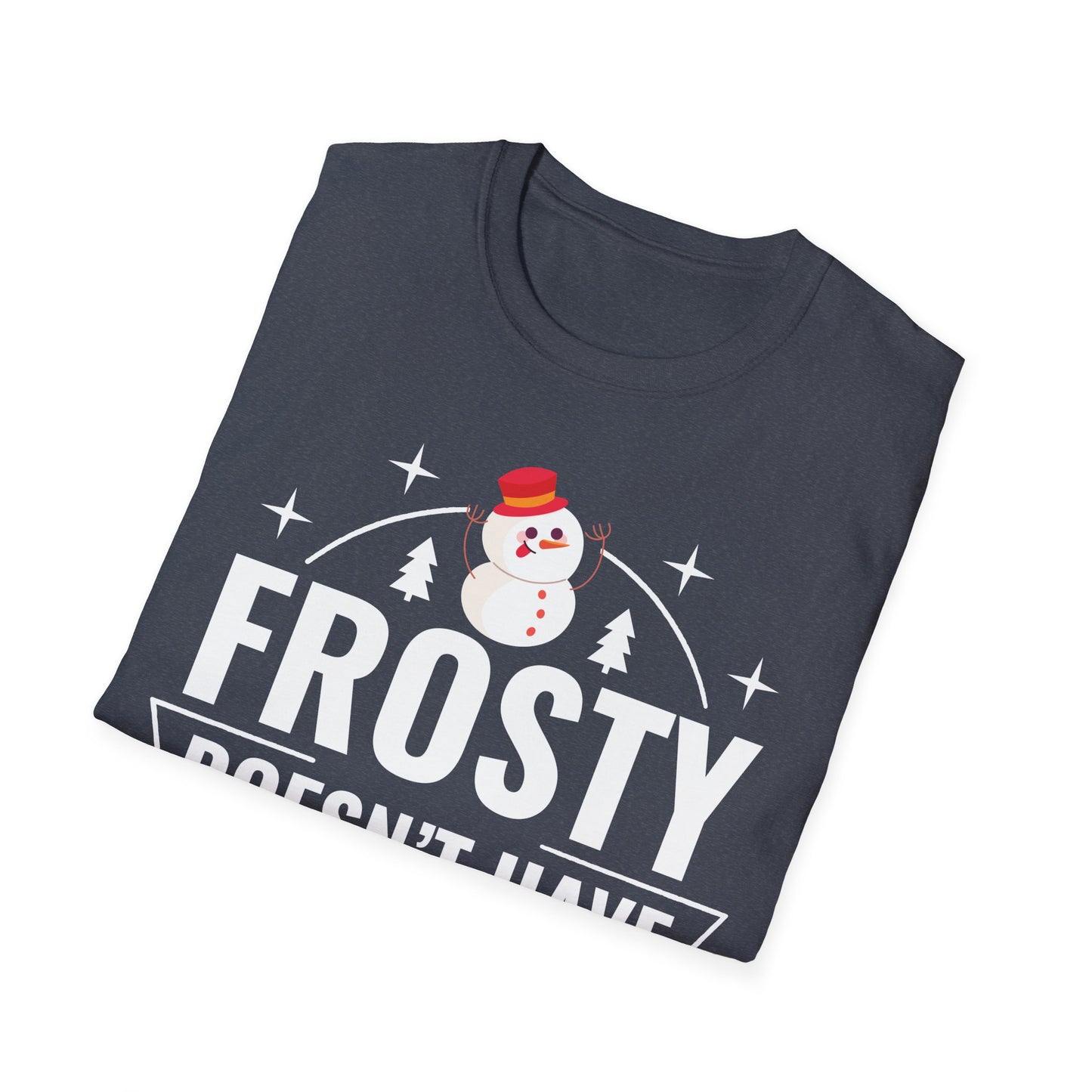 “Frosty Doesn’t Have Moves Like Me” Unisex Softstyle T-Shirt