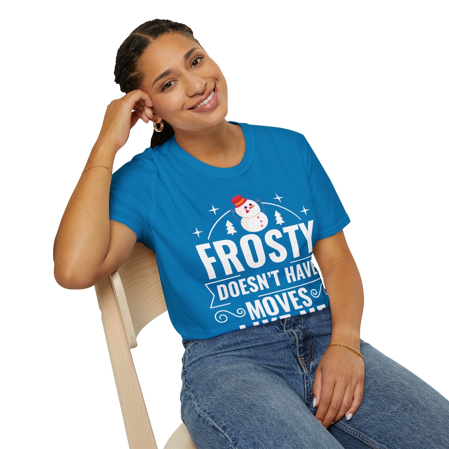 “Frosty Doesn’t Have Moves Like Me” Unisex Softstyle T-Shirt
