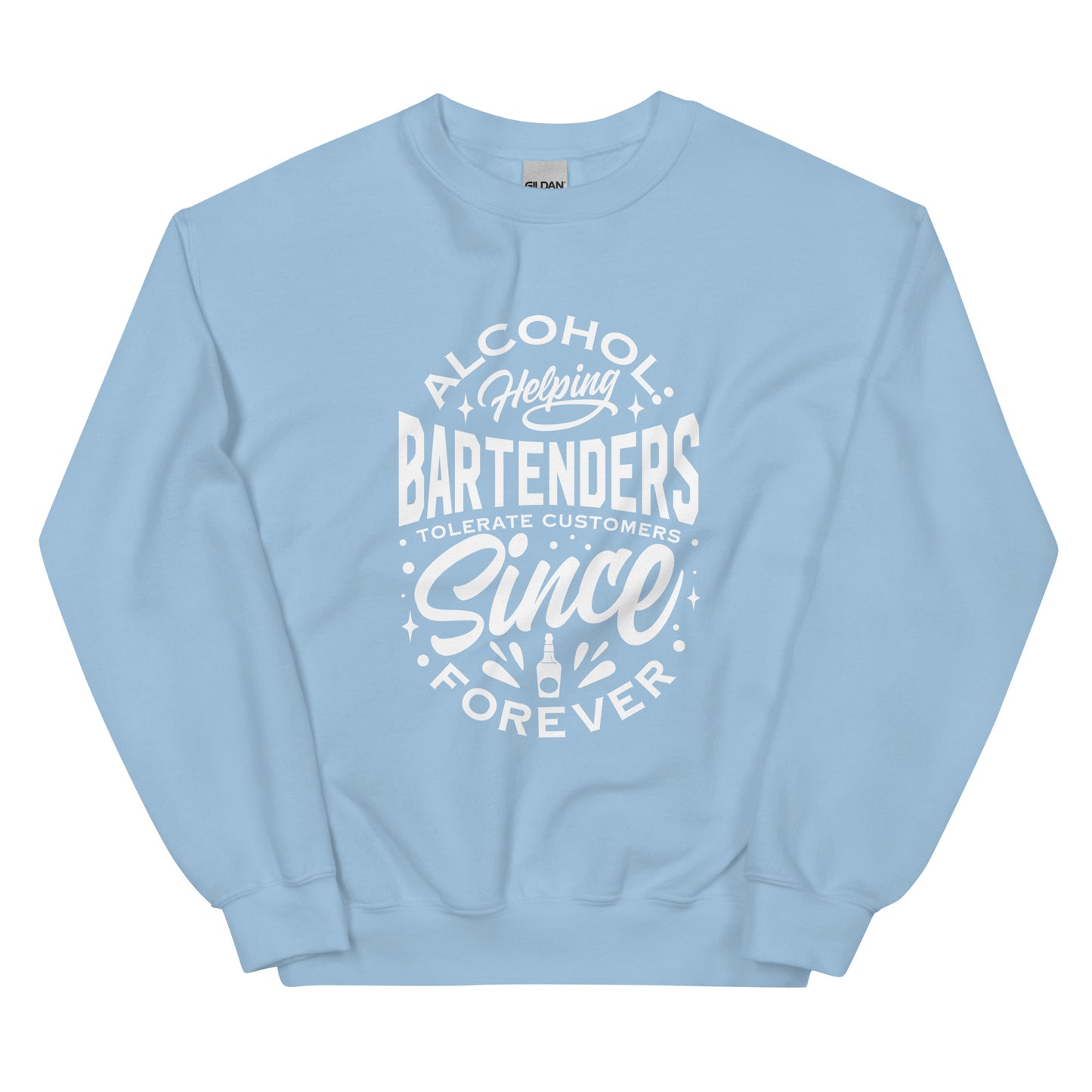 "Alcohol Helping Bartenders Tolerate Customers Since Forever" Sweatshirt