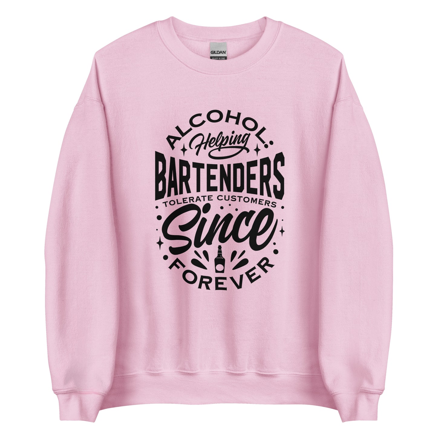 "Alcohol Helping Bartenders Tolerate Customers Since Forever" Sweatshirt