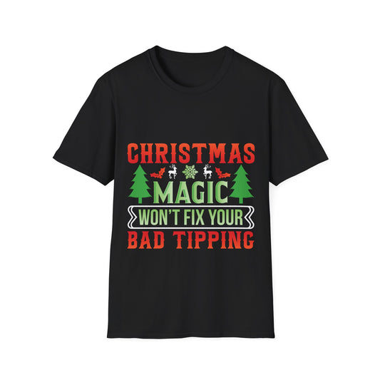 "Christmas Magic Won’t Fix Your Bad Tipping" Unisex Softstyle T-Shirt