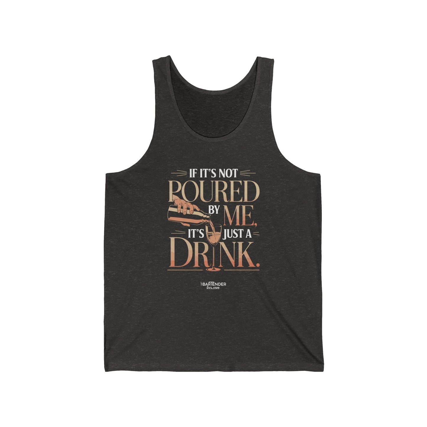 "if its not poured by me its just a drink" Men’s Bartender Tank Top