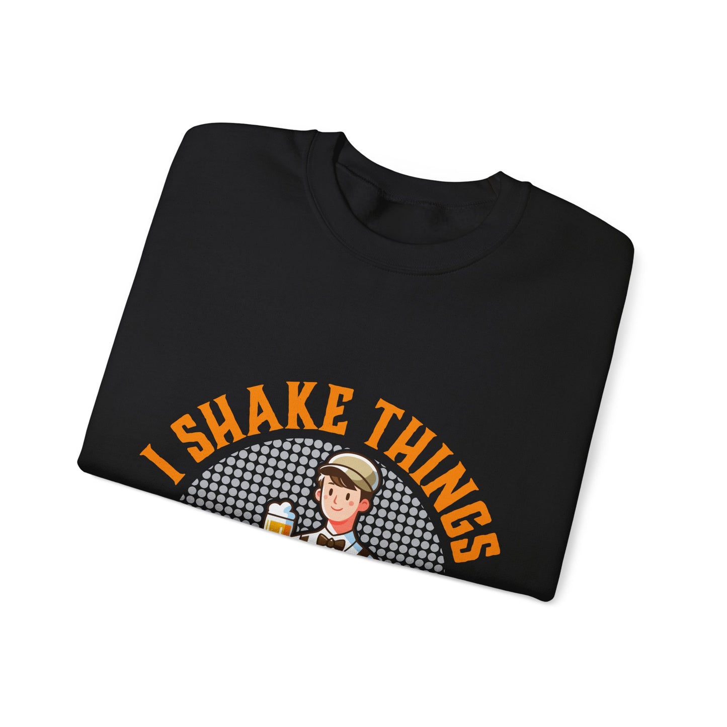 "I shake things up and serve it with style" Bartender Sweatshirt