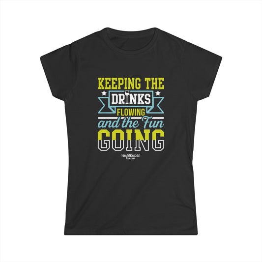 "Keeping the drinks flowing and the fun going" Women's Bartender Tee