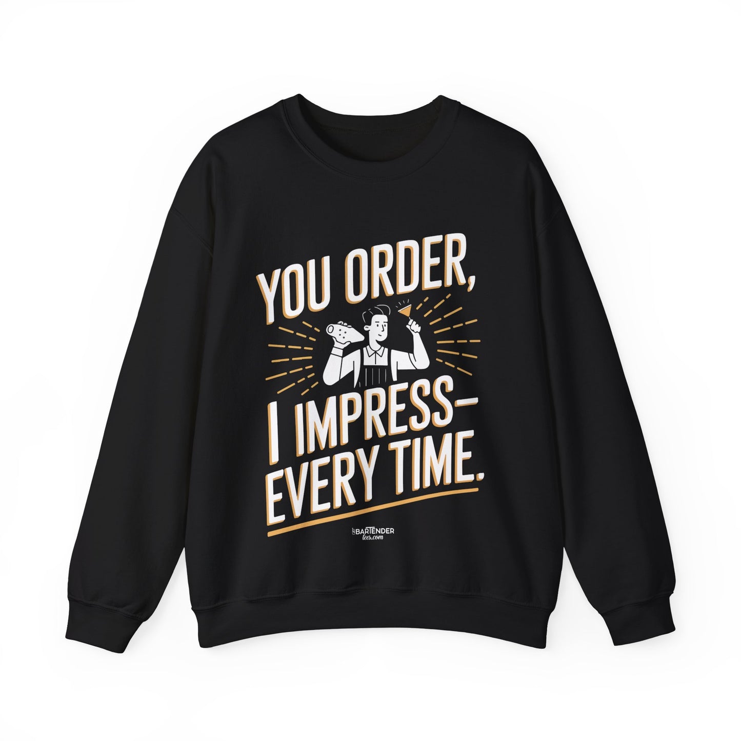 "You order I impress every time" Bartender Sweatshirt