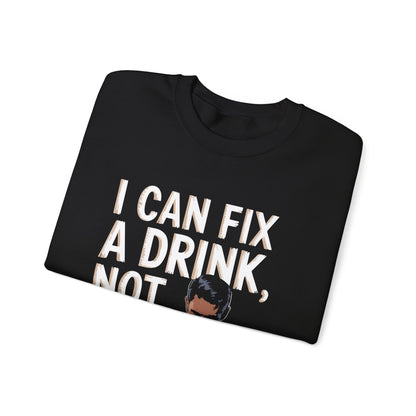 "I can fix a drink not your life" Bartender Sweatshirt