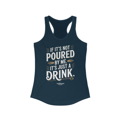 "if its not poured by me its just a drink" Women's Bartender Tank Tops