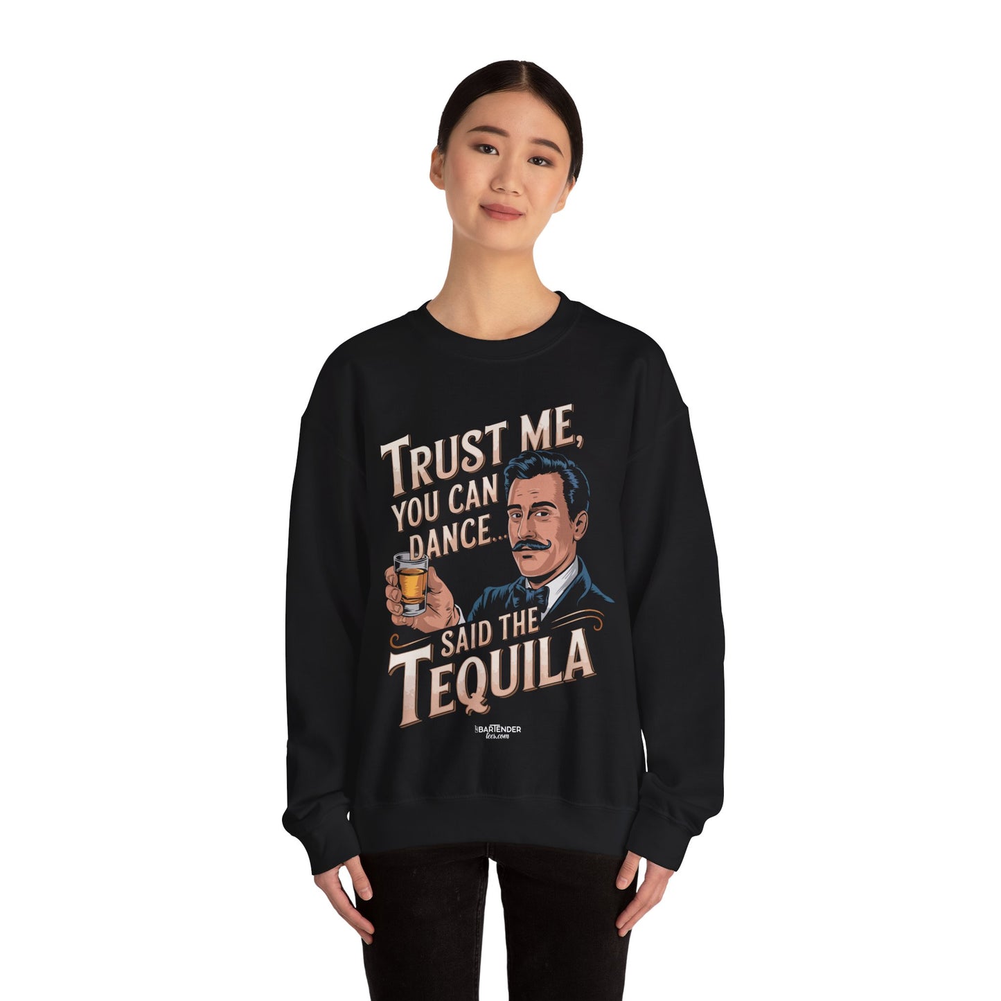 "Trust me yo ucan dance said the tequila" Bartender Sweatshirt