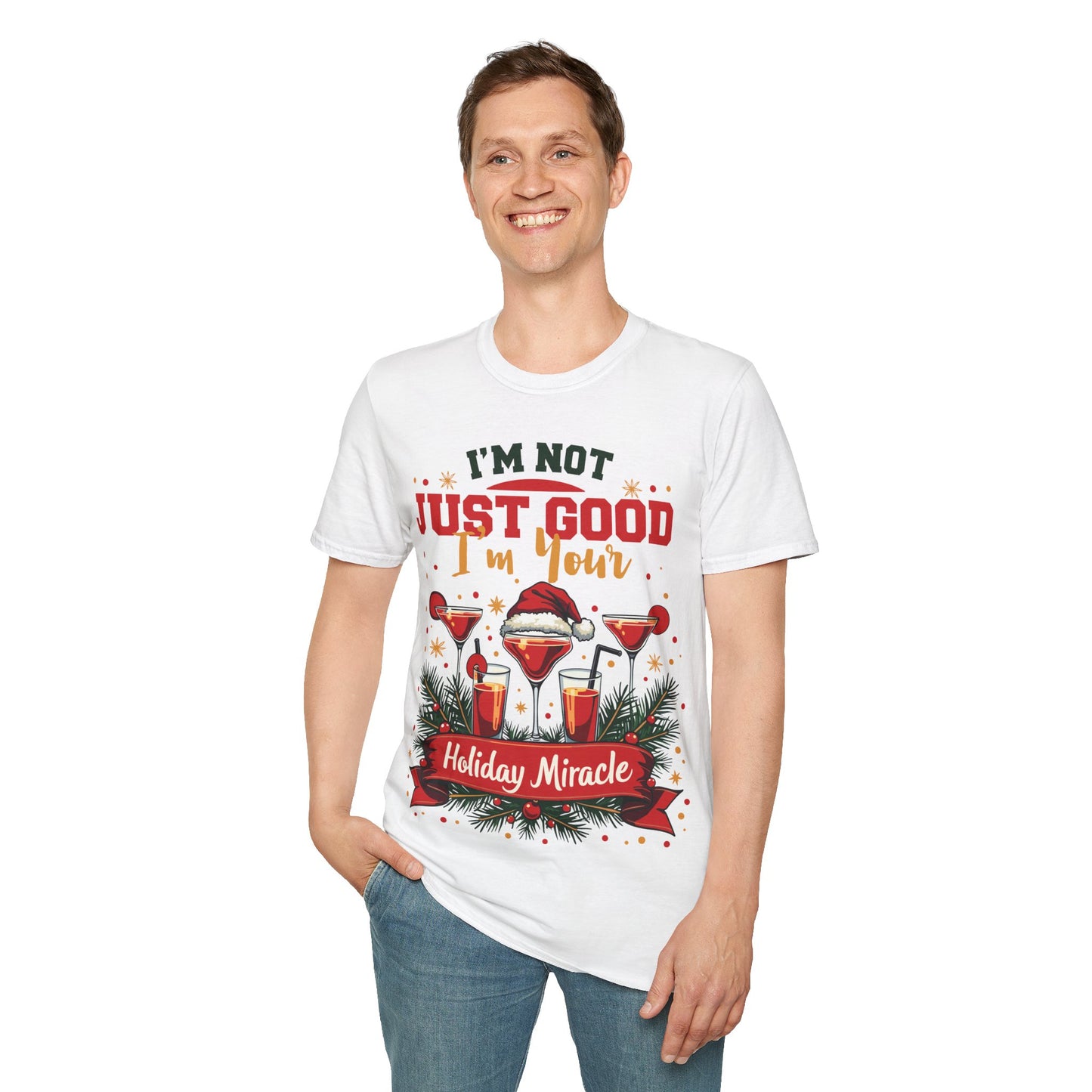 "I'm Not Just Good, I'm Your Holiday Miracle" Unisex Softstyle T-Shirt