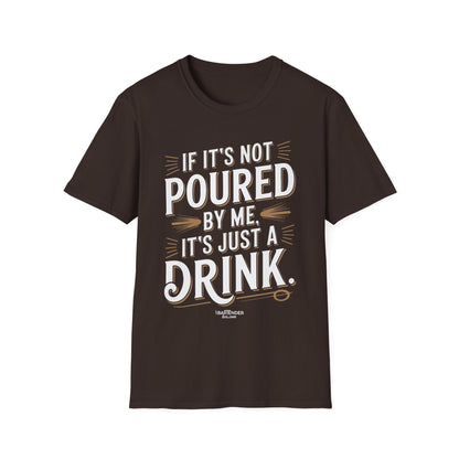 "if its not poured by me its just a drink" Men's Bartender Softstyle T-Shirt