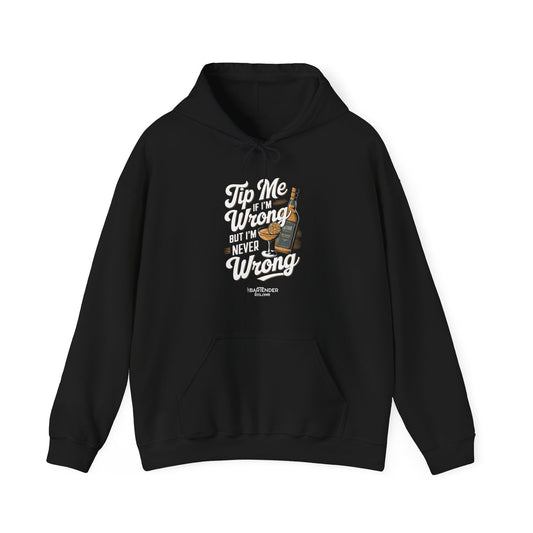 "Tip me if im wrong but im never wrong" Bartender Hooded Sweatshirt