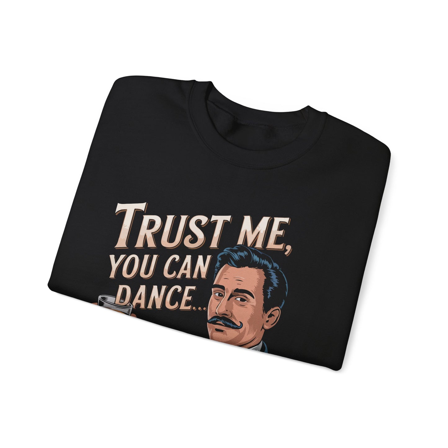 "Trust me yo ucan dance said the tequila" Bartender Sweatshirt