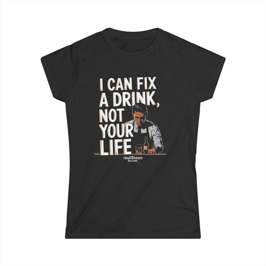 "I can fix a drink not your life" Women's Bartender Tee