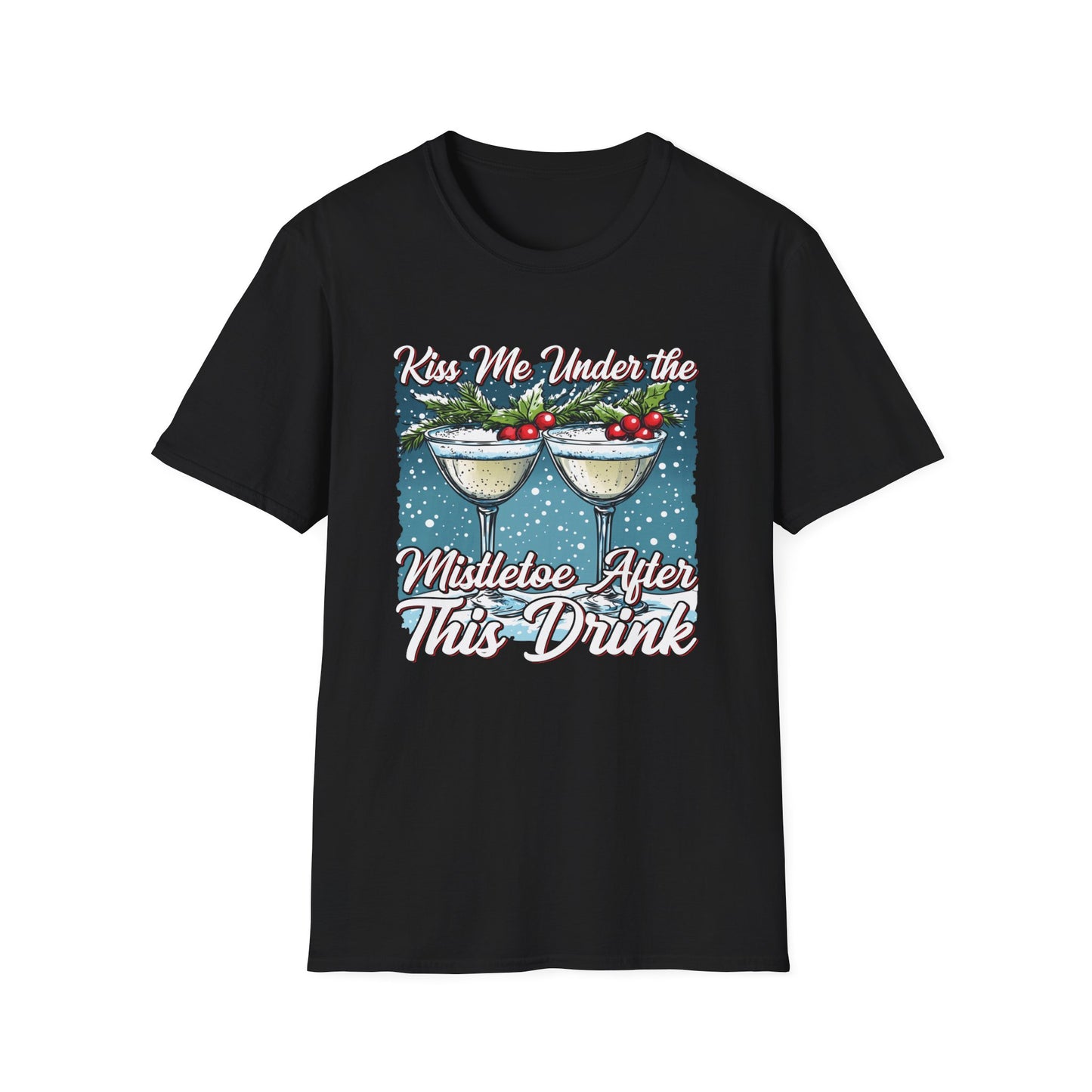 "Kiss Me Under the Mistletoe After This Drink" Softstyle T-Shirt