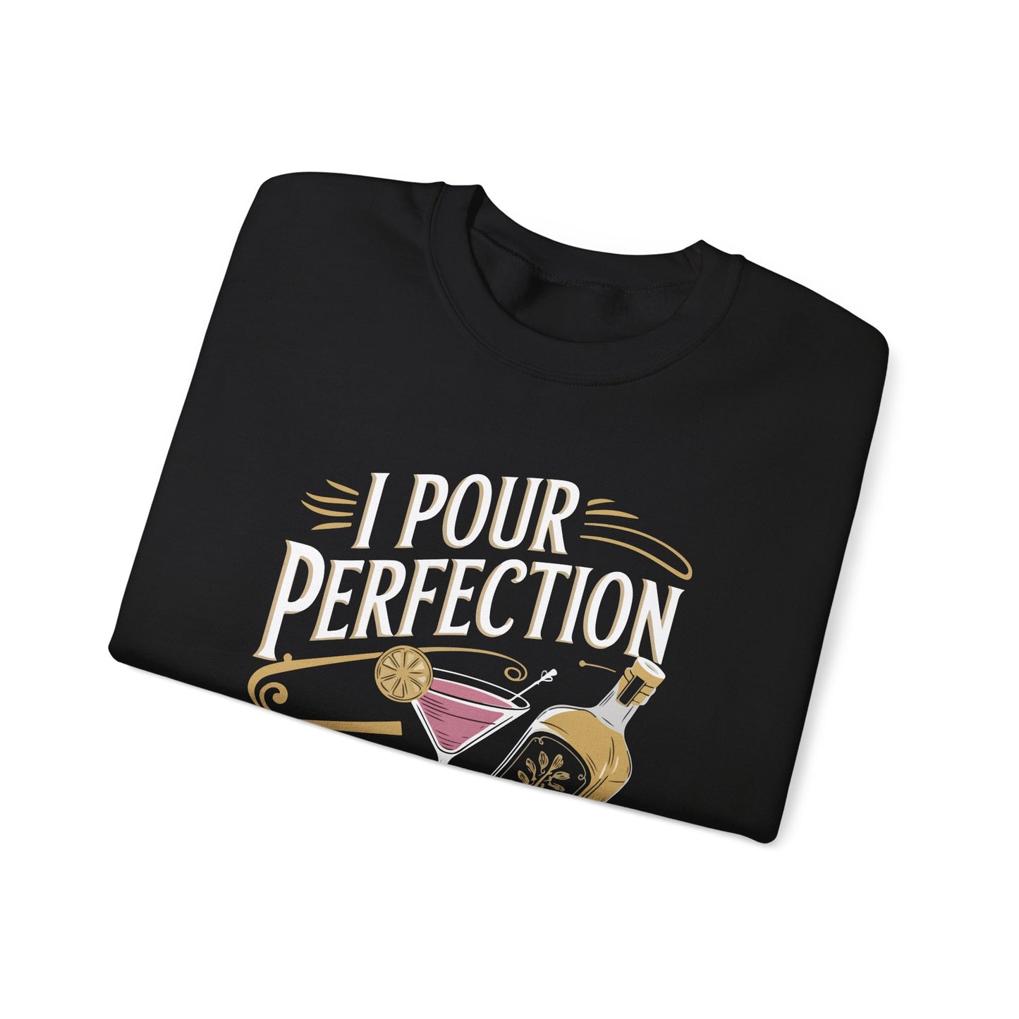 "I pour perfection one drink at a time" Bartender Sweatshirt