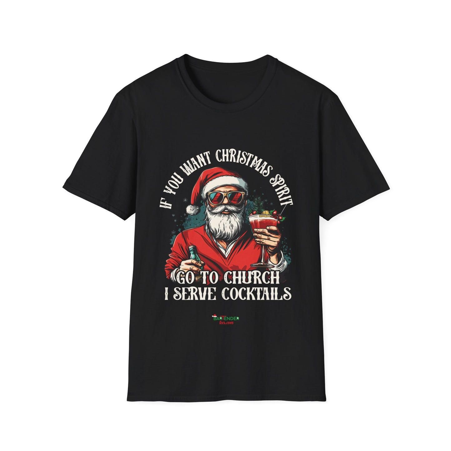 “If You Want Christmas Spirit, Go to Church I Serve Cocktails” Unisex Softstyle T-Shirt