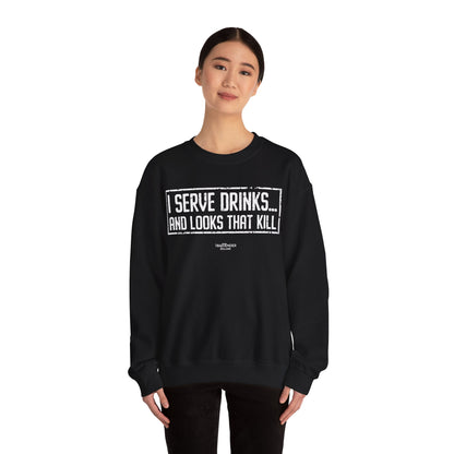 "I serve drinks and looks that kill" Bartender Sweatshirt