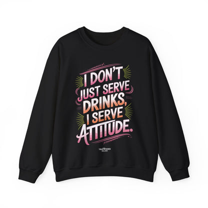 "I dont just serve drinks I serve attitude" Bartender Sweatshirt