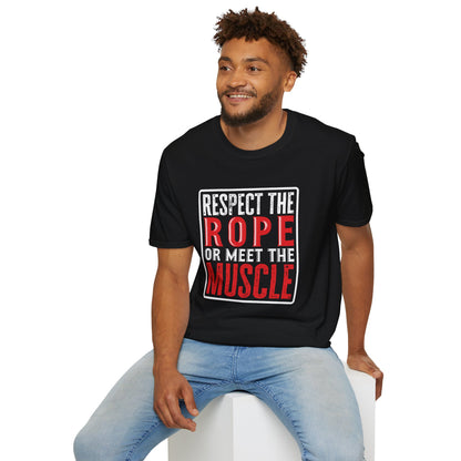 "Respect the Rope or Meet the Muscle" Softstyle T-Shirt