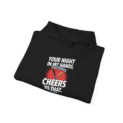 "your night in my hands cheers to that" Bartender Hooded Sweatshirt