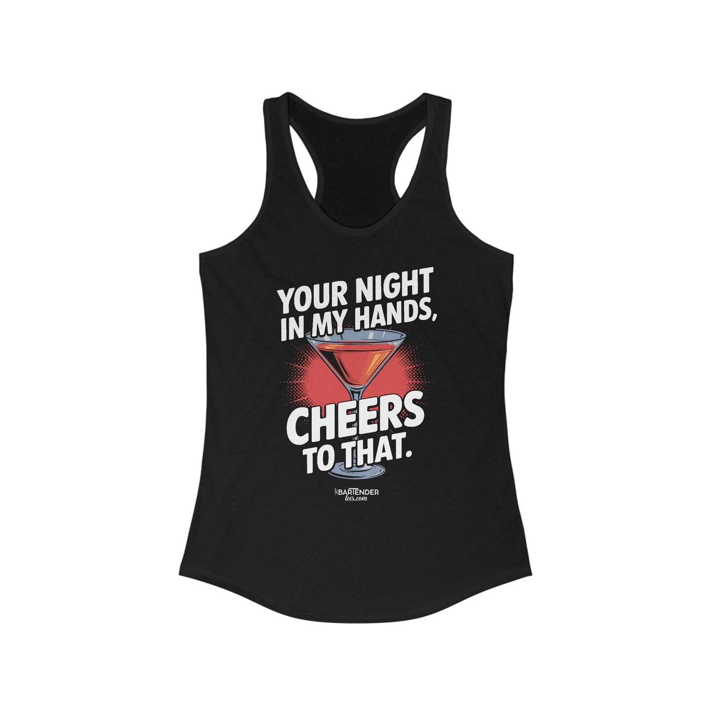 "your night in my hands cheers to that" Women's Bartender Tank Tops